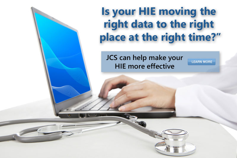 Is your HIE moving the right data to the right place at the right time?  JCS can help make your HIE more effective. 
						