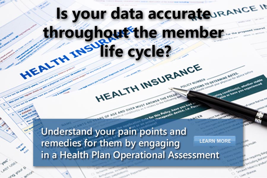 Is your data accurate throughout the member life cycle? Understand your pain points and 
						remedies for them by engaging in a Health Plan Operational Assessment.