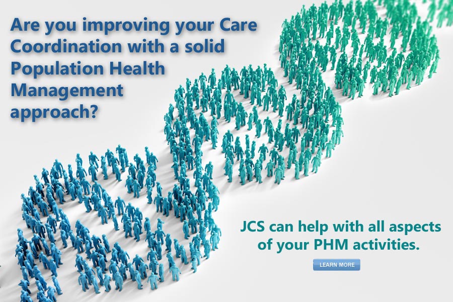 Are you improving your Care Coordination with a solid Population Health Management Approach?
						JCS can help with all aspects of your PHM activities.