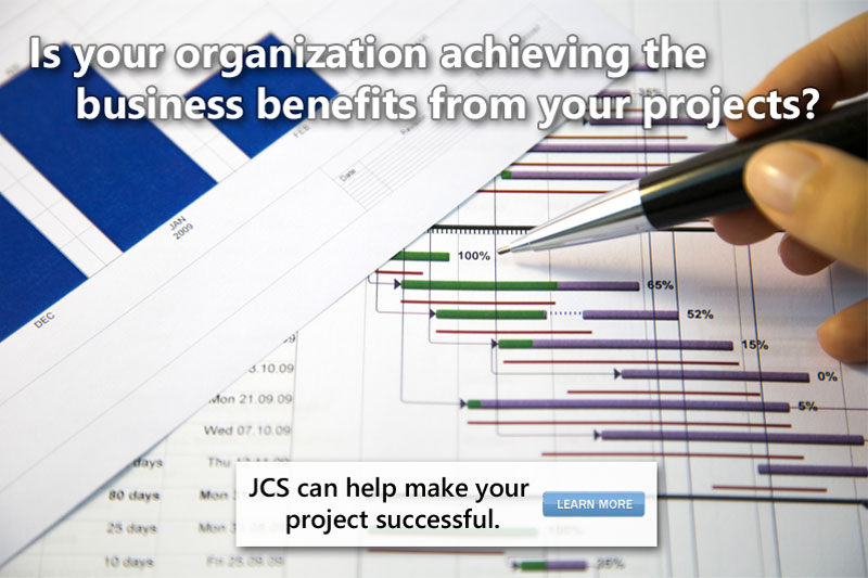 Is your organization achieving the business benefits
						from your projects? JCS can help make your projects successful.